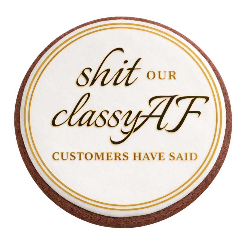 Classy AF Cookie decorated in gold lettering saying "shit our classy AF customers have said"